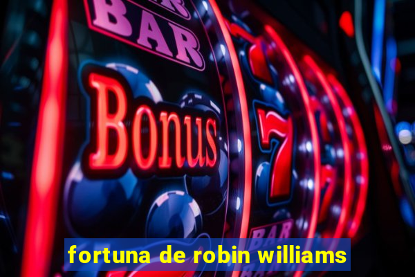 fortuna de robin williams